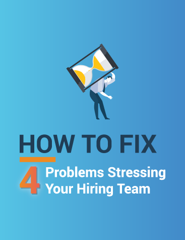 How to Fix 4 Problems Stressing Your Hiring Team