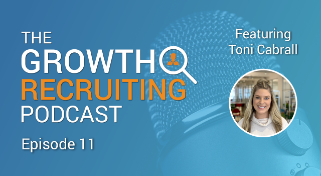 The Growth Recruiting Podcast Episode 11 Featuring: Toni Cabrall